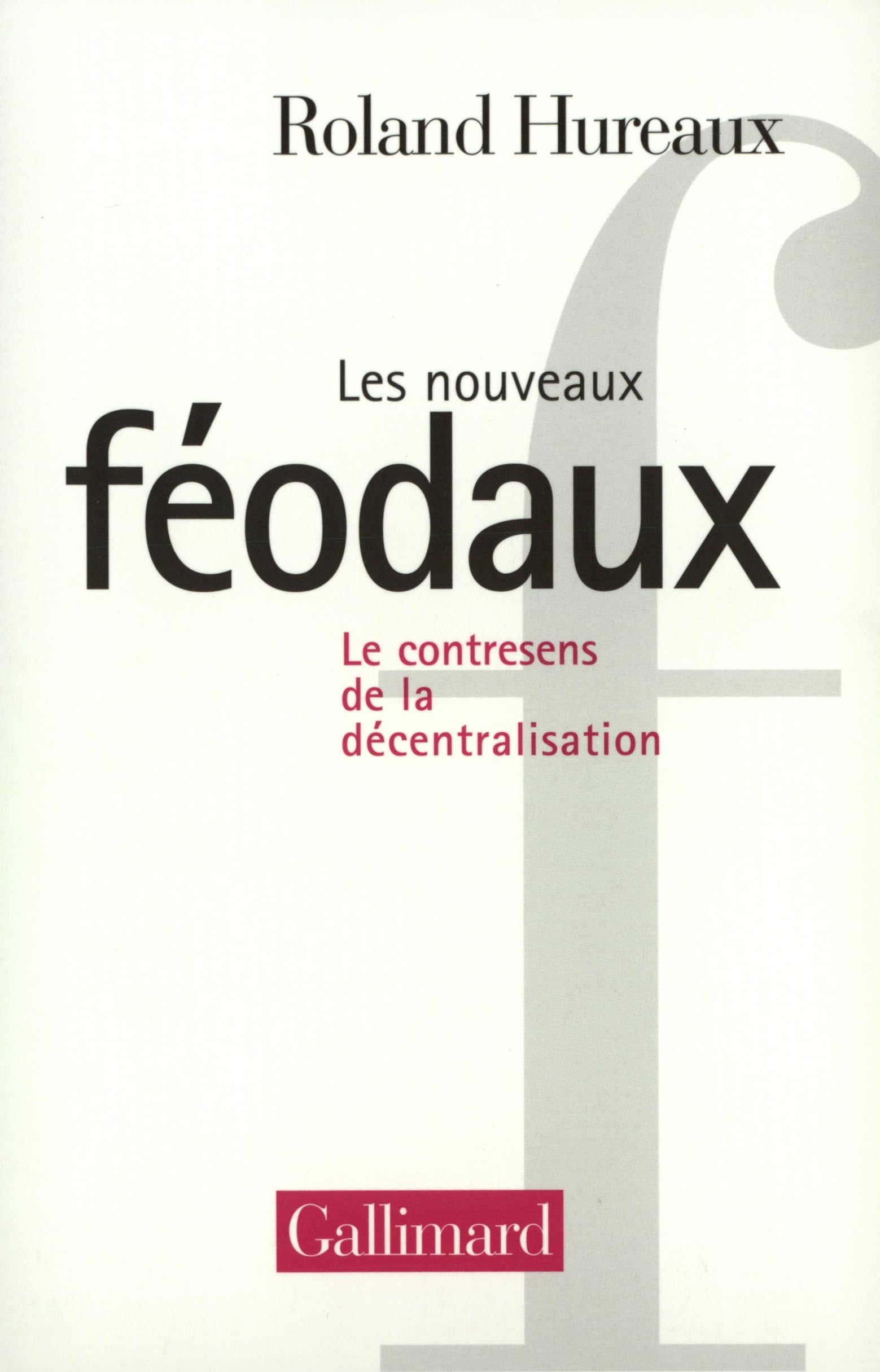 Les Nouveaux féodaux: Le contresens de la décentralisation Essays & Short Stories