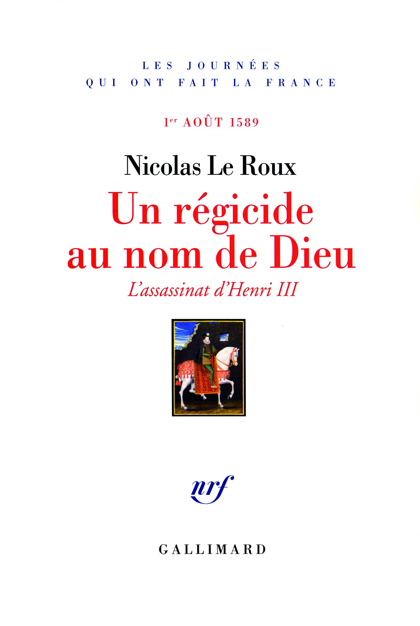 Un régicide au nom de Dieu: L'assassinat d'Henri III (1ᵉʳ août 1589) Politics & History