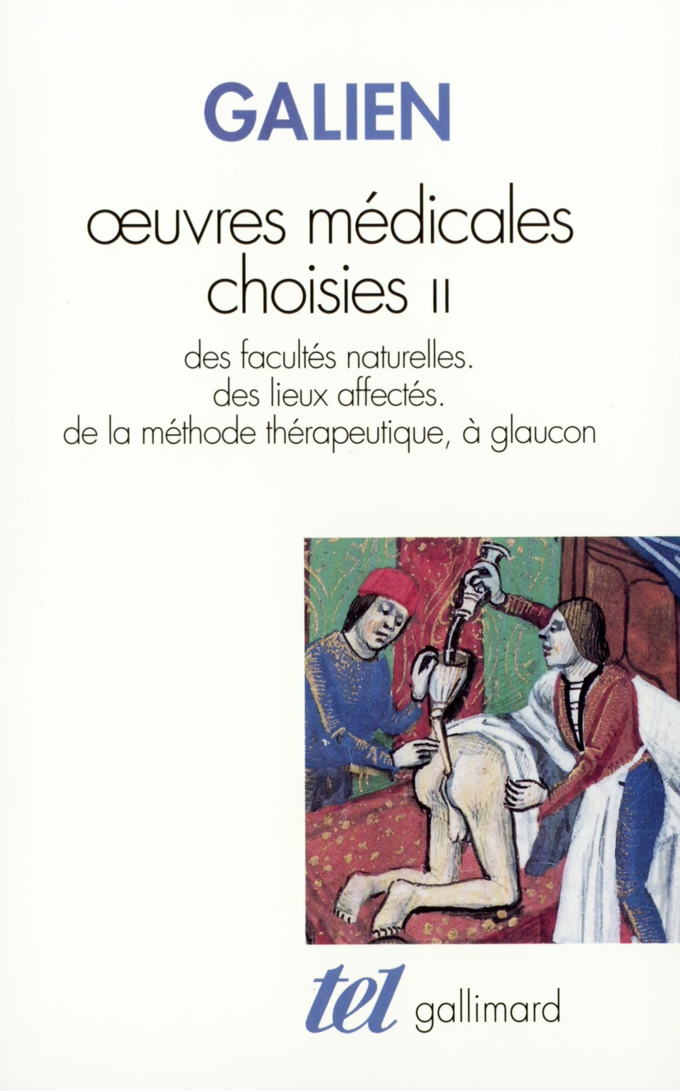 Œuvres médicales choisies (2): Tome 2, Des facultés naturelles, des lieux affectés, de la méthode thérapeutique, à Glaucon Contemporary literature