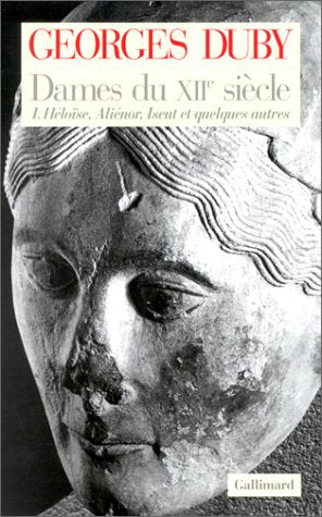 Dames du XIIe siècle. Vol. 1. Héloïse, Aliénor, Iseut et quelques autres Politics & History
