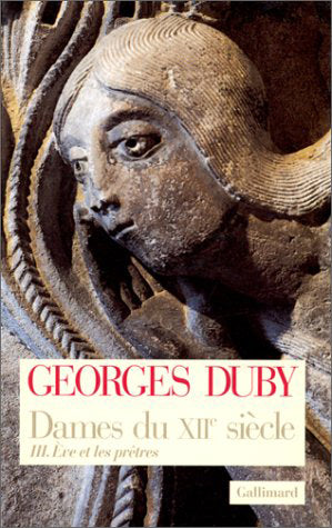 Dames du XIIe siècle. Vol. 3. Eve et les prêtres Politics & History