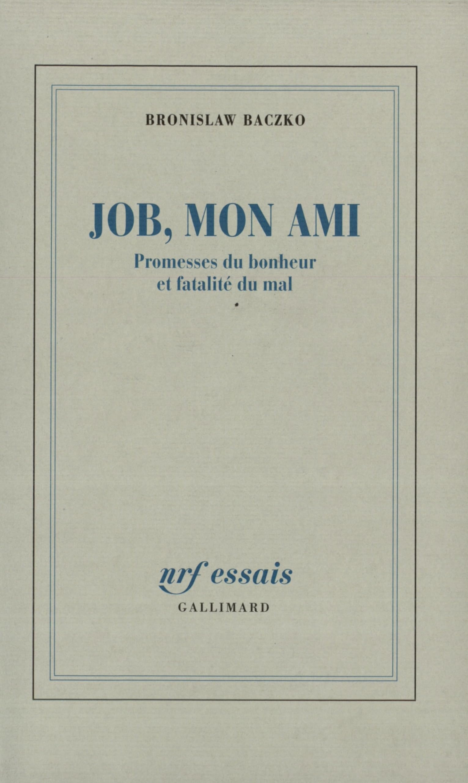 Job, Mon Ami: Promesses Du Bonheur Et Fatalite Du Mal (Nrf Essais) Philosophy