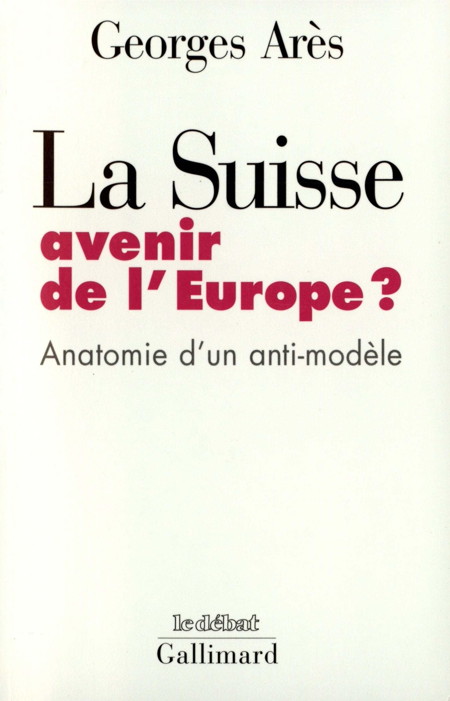 La Suisse, avenir de l'Europe ?: Anatomie d'un anti-modèle book