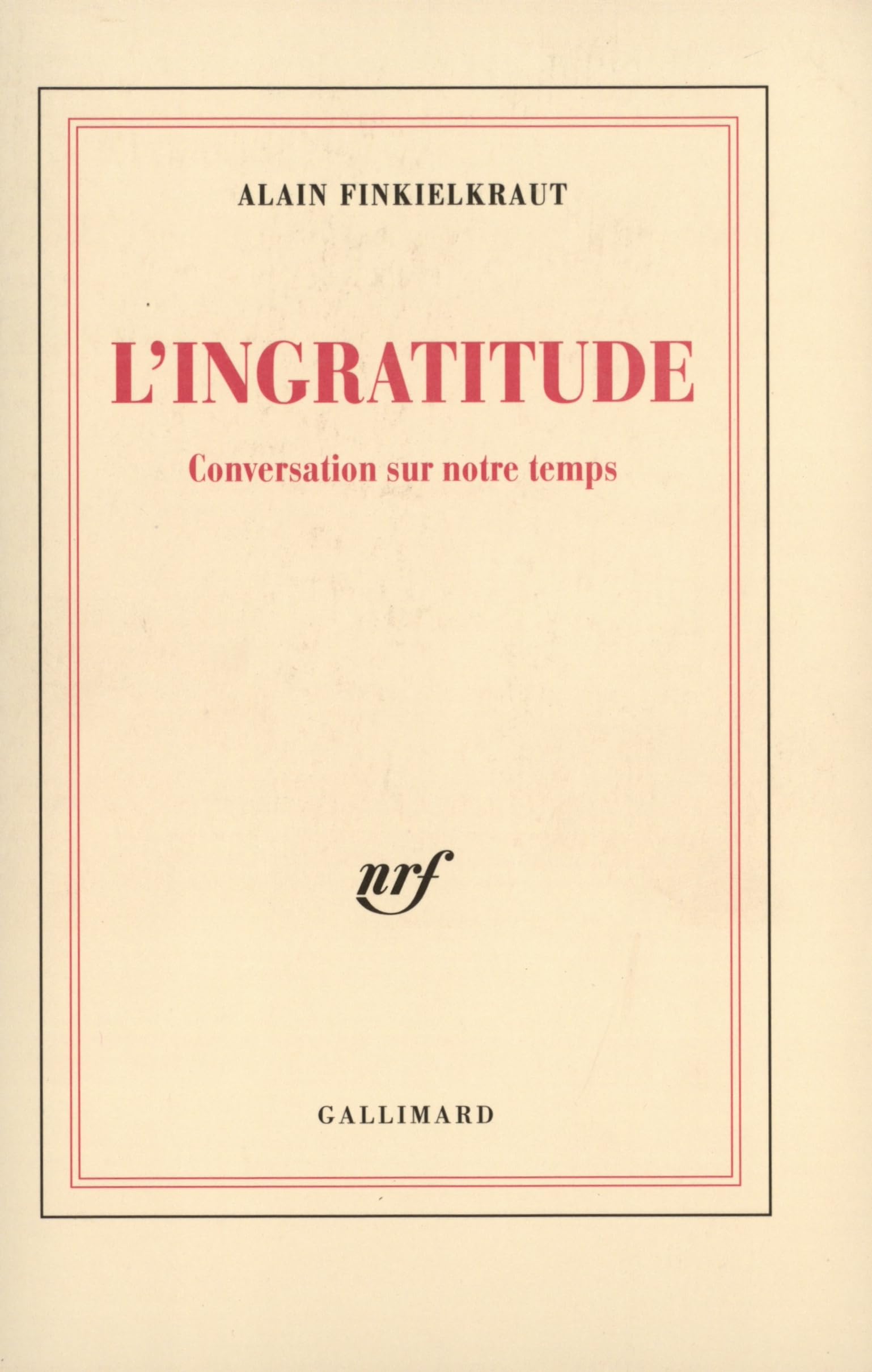 L'Ingratitude: Conversation Sur Notre Temps Philosophy