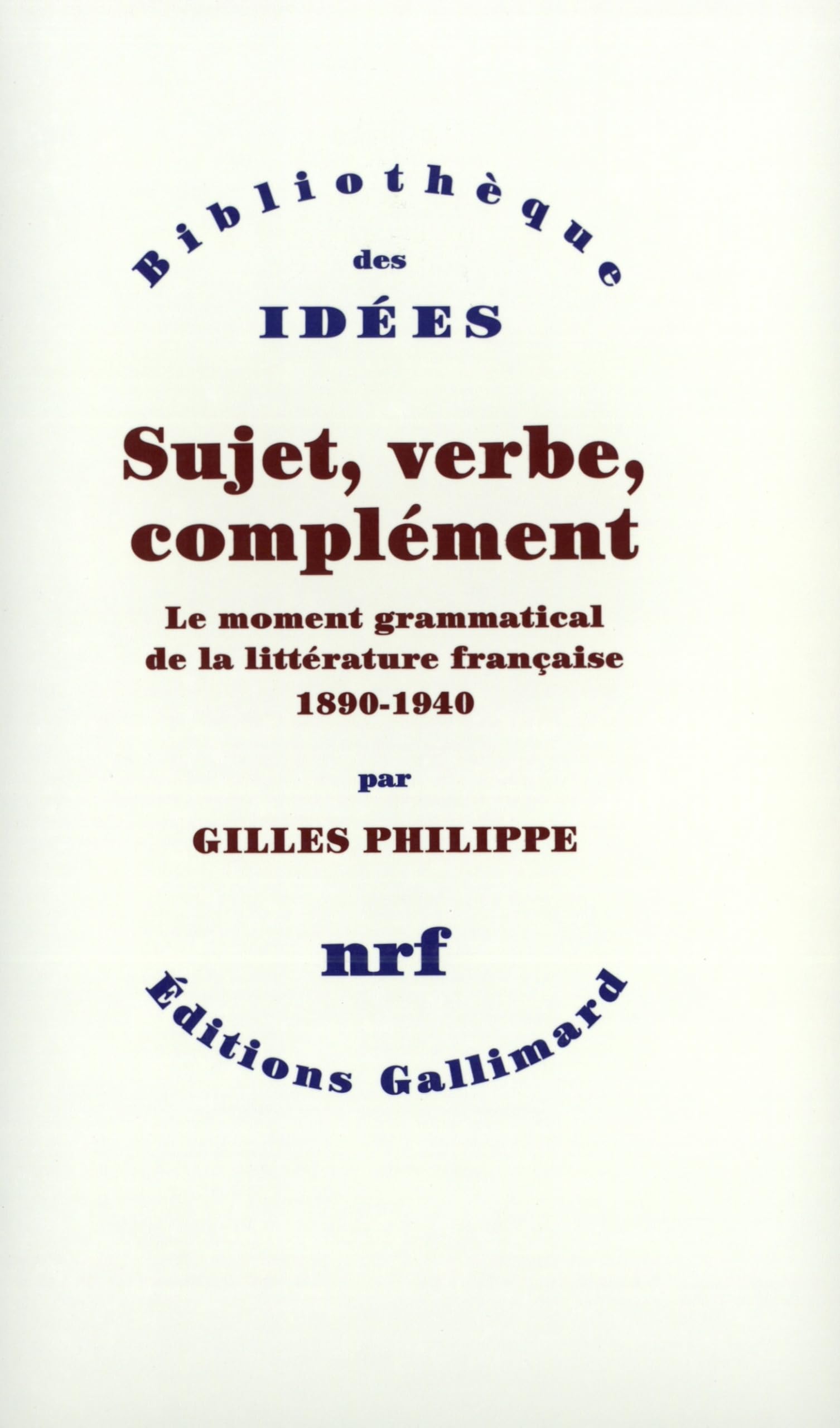 Sujet, verbe, complément : Le moment grammatical de la littérature française 1890-1940 book