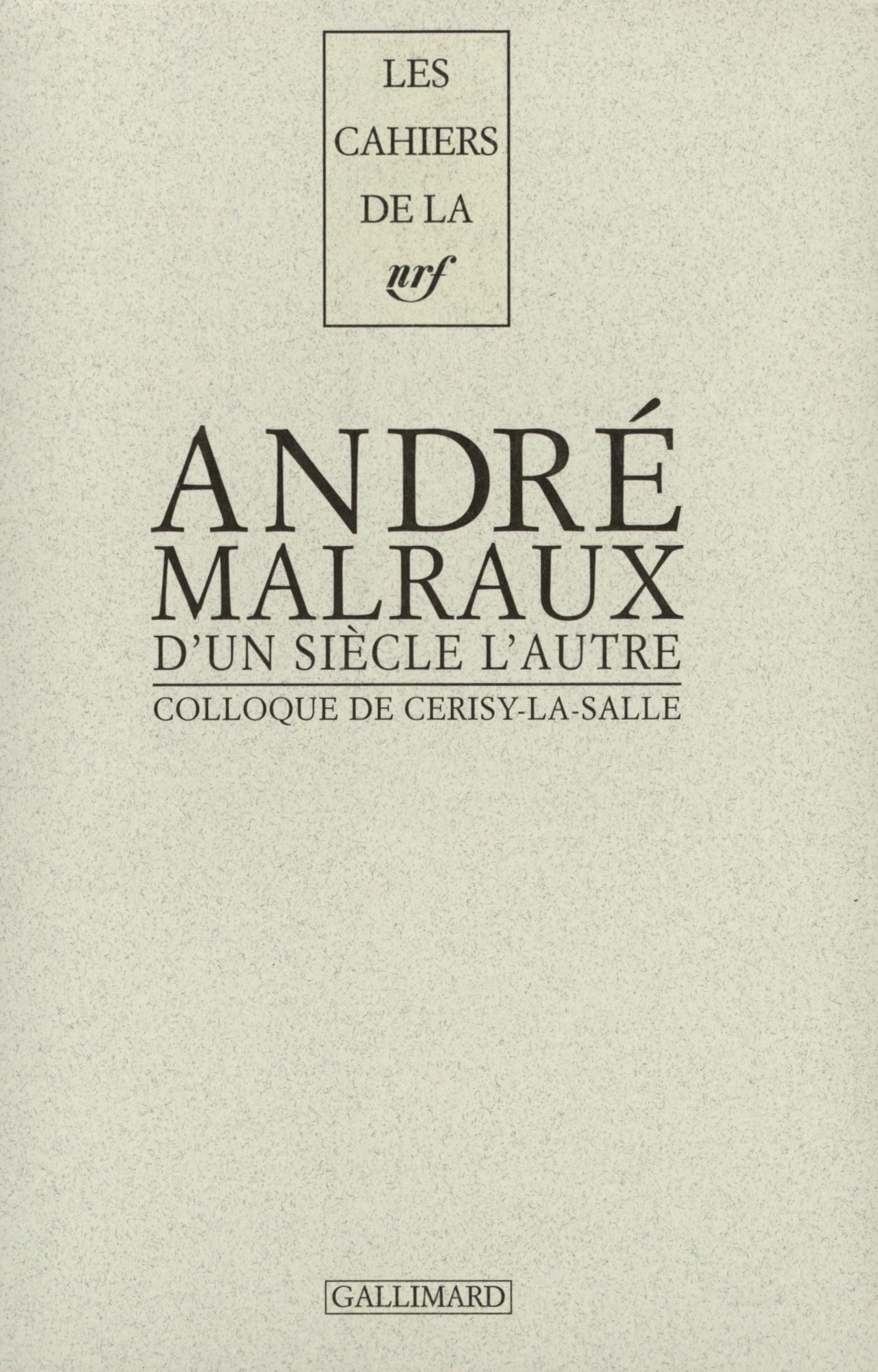 D'un siècle l'autre, André Malraux: Actes du colloque de Cerisy-la-Salle Contemporary literature