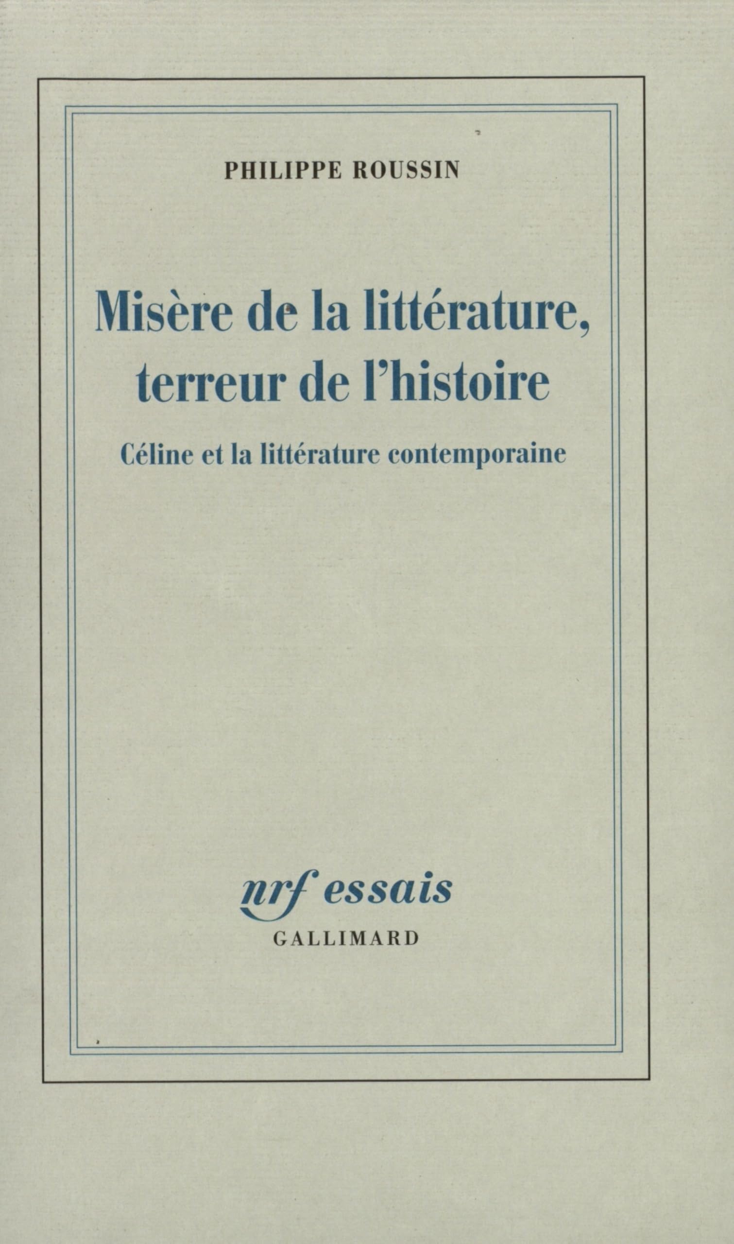 Misère de la littérature, terreur de l'histoire: Céline et la littérature contemporaine Essays & Short Stories
