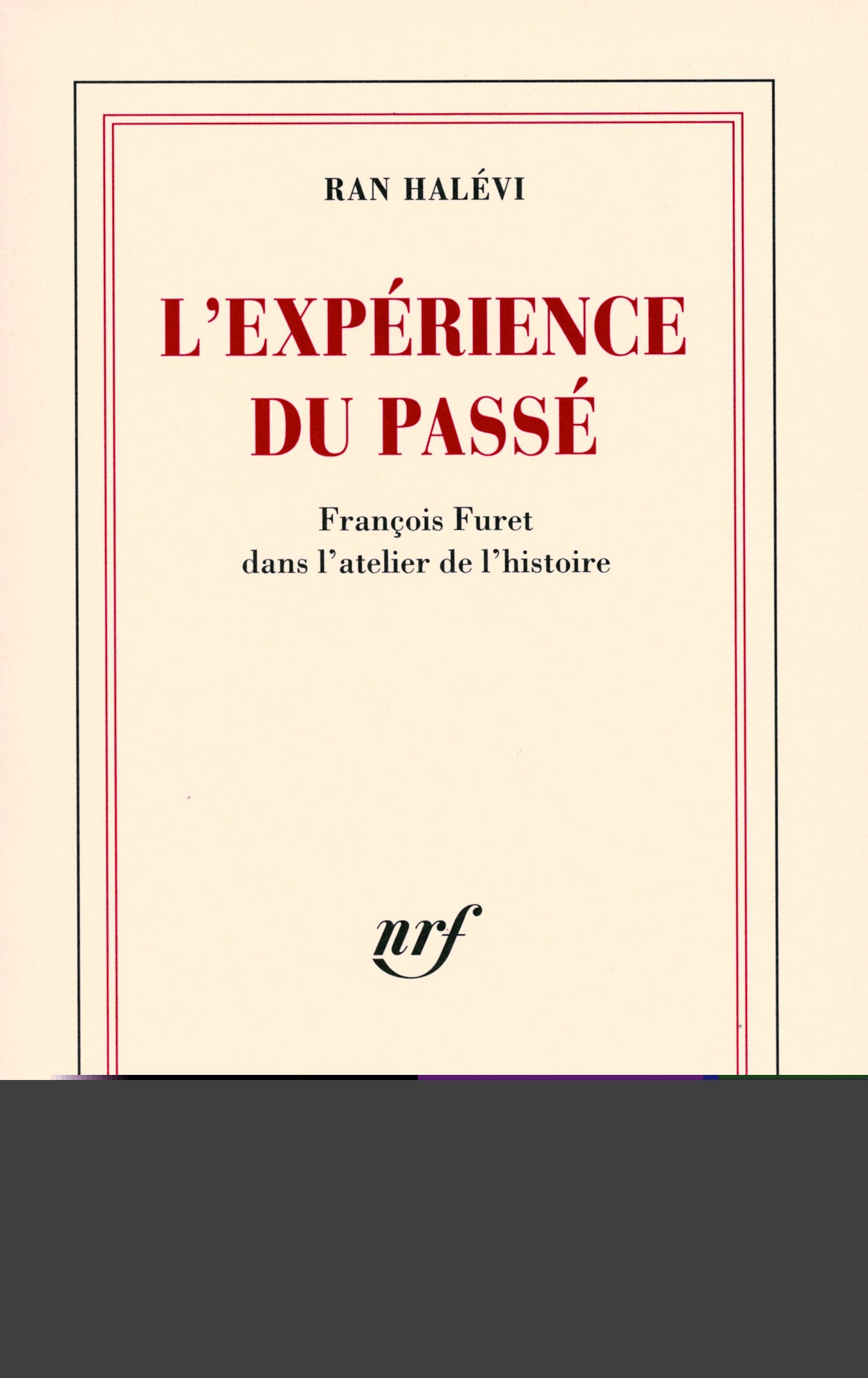 L'expérience du passé: François Furet dans l'atelier de l'histoire Contemporary literature