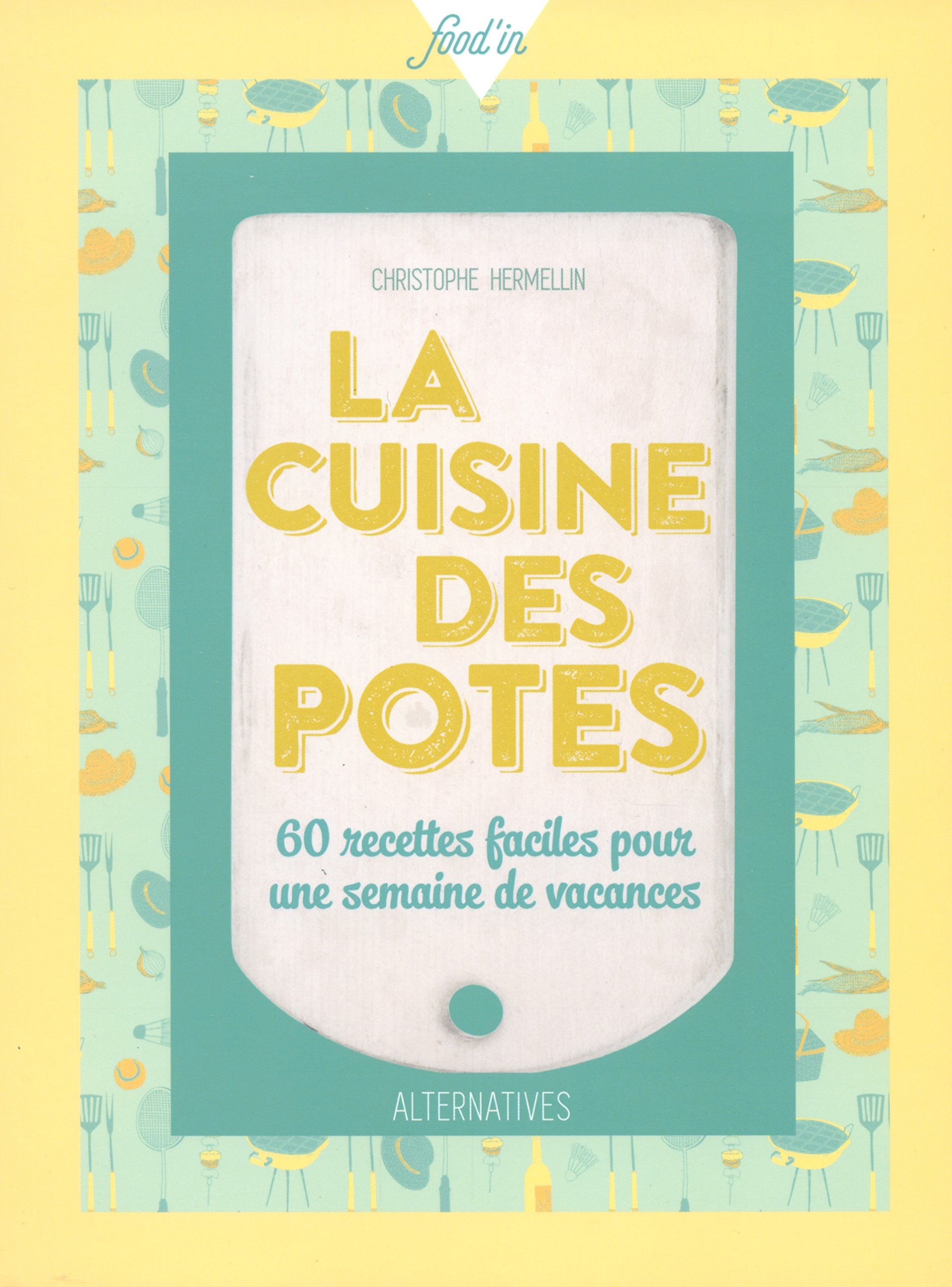 La cuisine des potes: 60 recettes faciles pour une semaine de vacances Leisure, Home & Garden