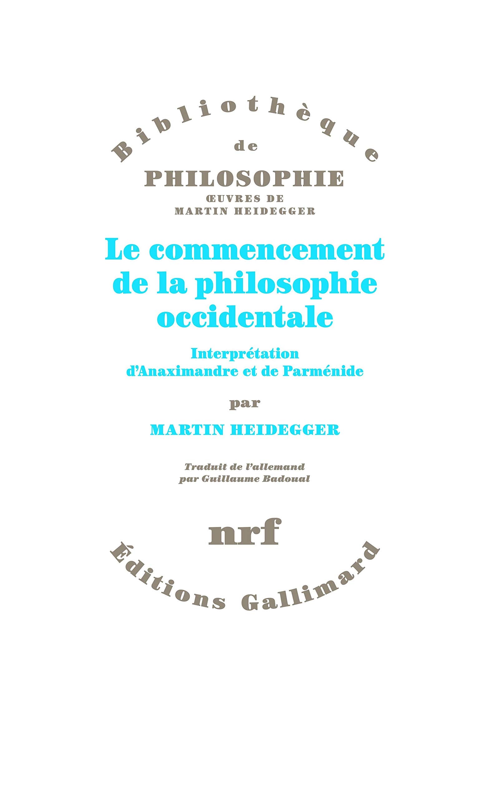 Le commencement de la philosophie occidentale: Interprétation d'Anaximandre et de Parménide Philosophy