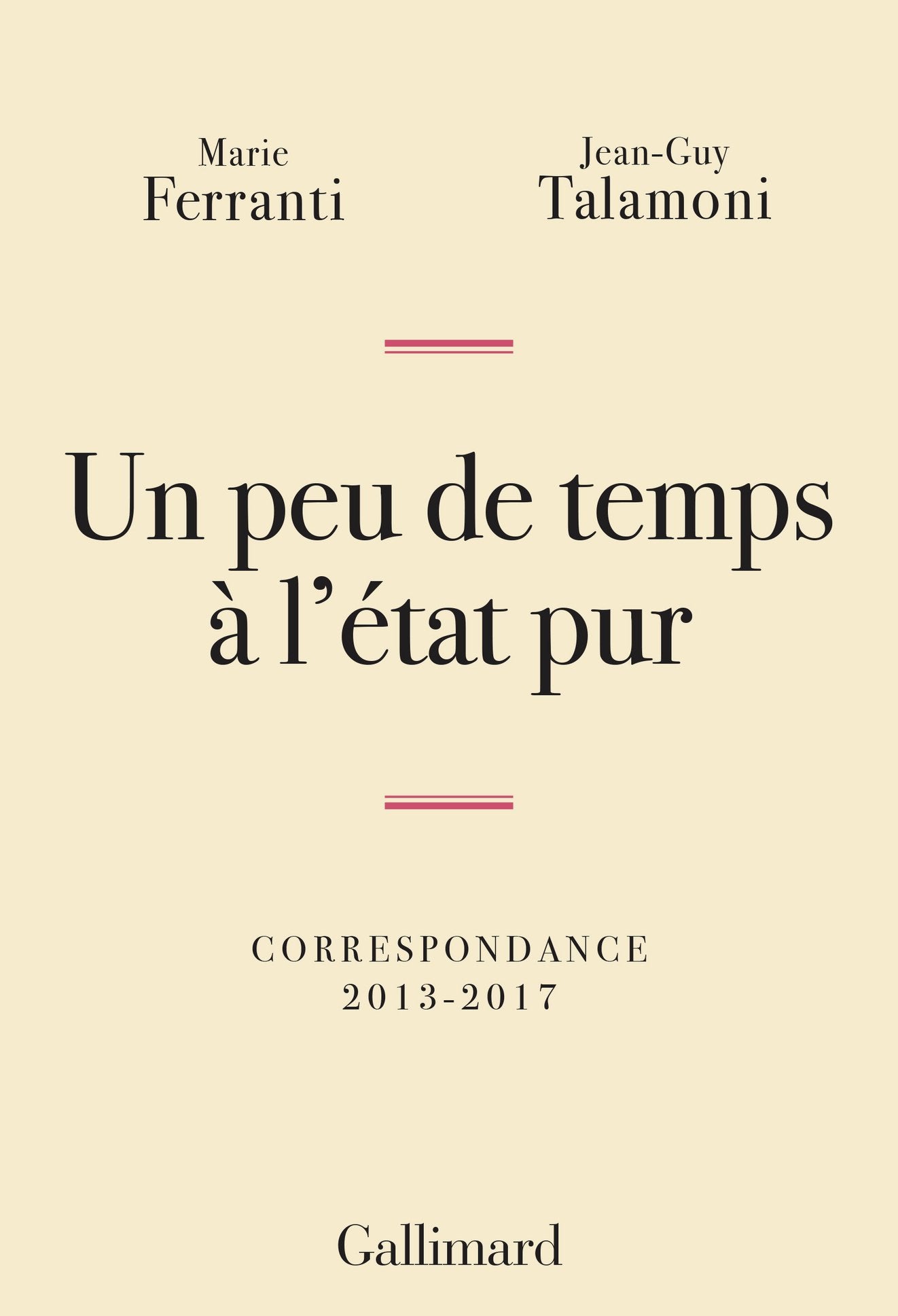 Un peu de temps à l'état pur: Correspondance 2013-2017 Essays & Short Stories