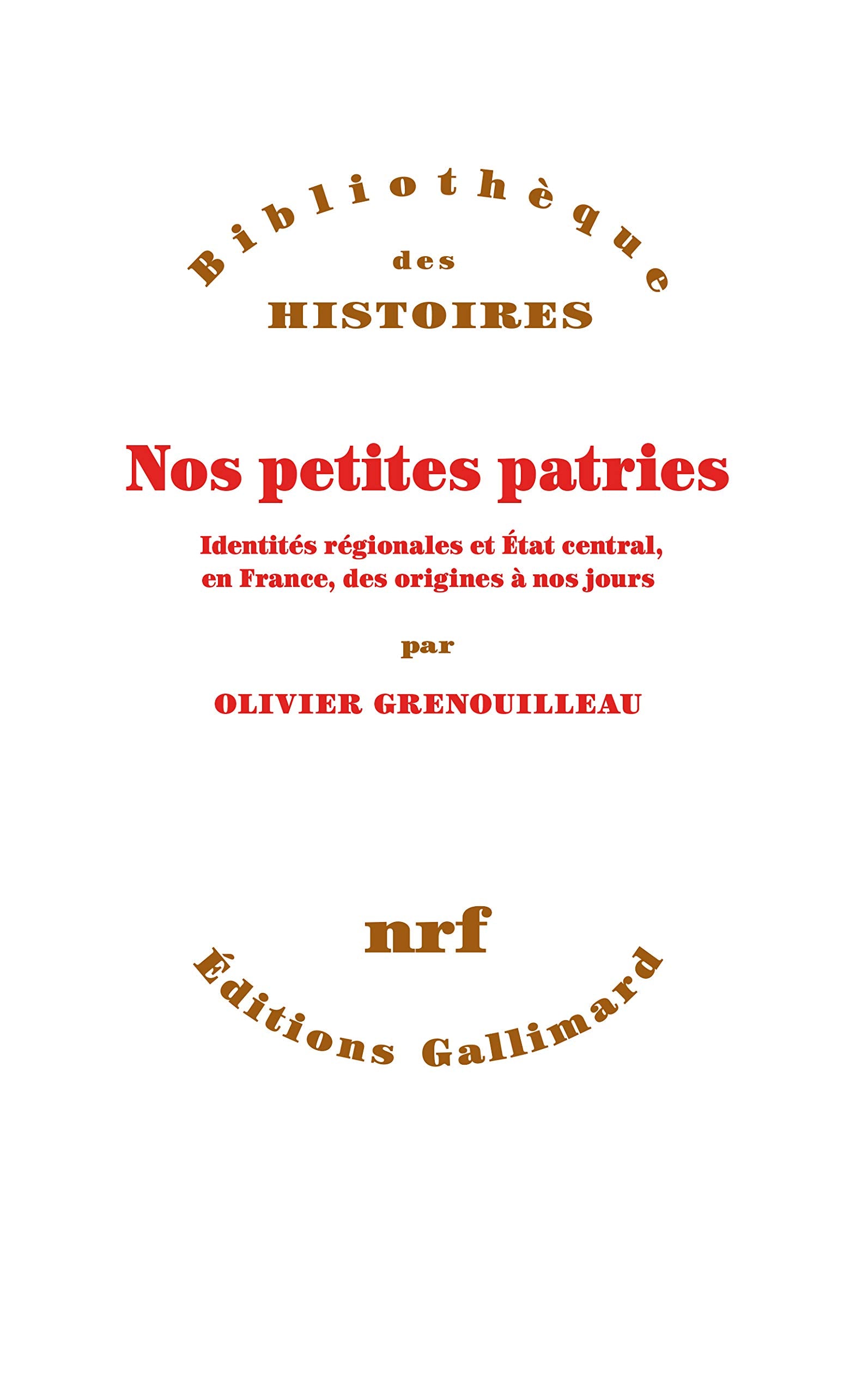 Nos petites patries: Identités régionales et État central, en France, des origines à nos jours book
