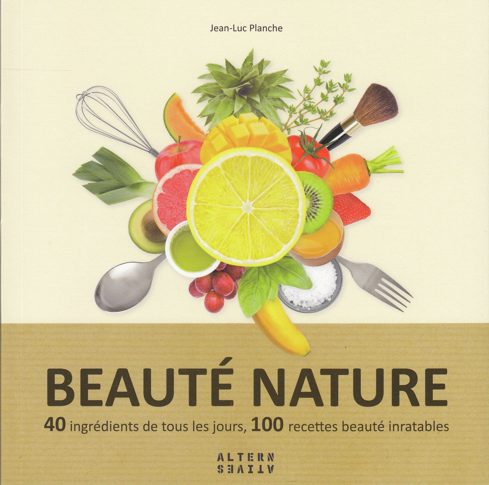 Beauté nature: 40 ingrédients de tous les jours, 100 recettes beauté inratables book