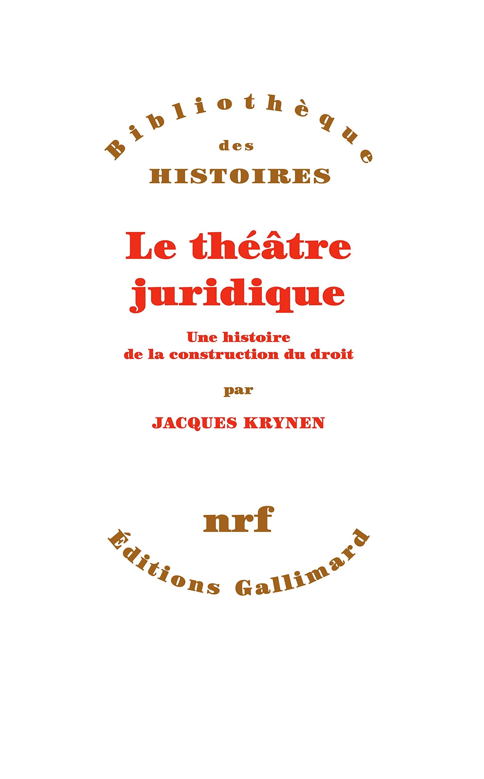 Le théâtre juridique: Une histoire de la construction du droit Politics & History