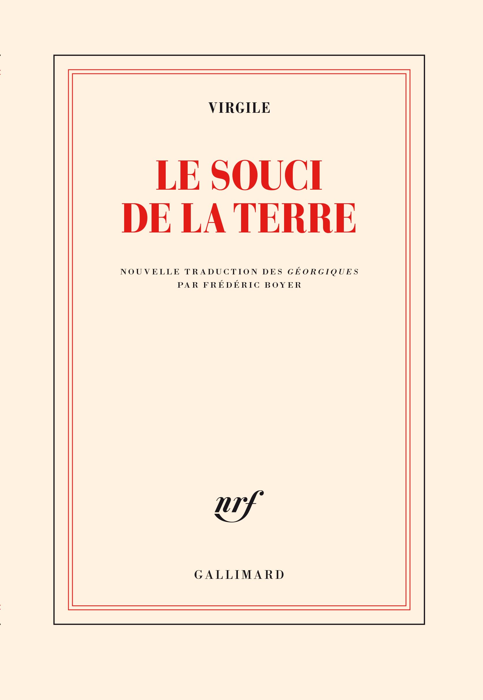 Le souci de la terre: NOUVELLE TRADUCTION DES GEORGIQUES PRECEDEE DE FAIRE VIRGILE PAR FREDERIC BOYER Poetry