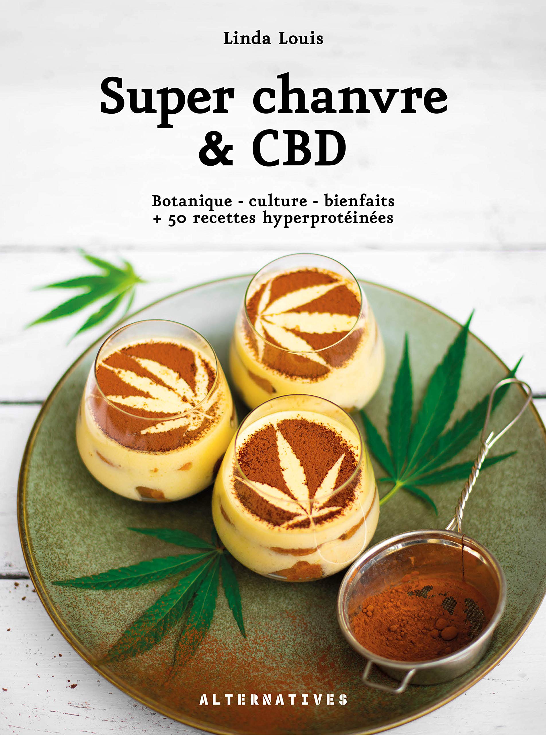 Super chanvre & CBD: Botanique - culture - bienfaits + 50 recettes hyperprotéinées book