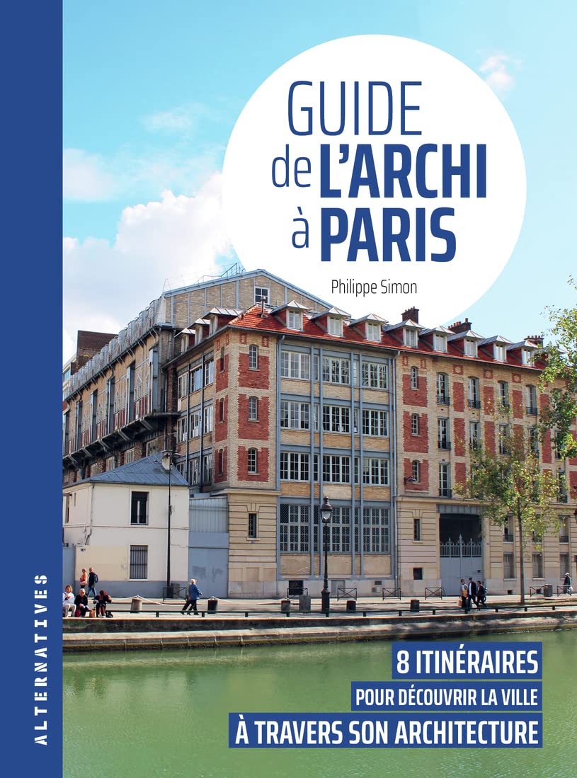 Guide de l'archi à Paris: 8 itinéraires pour découvrir la ville à travers son architecture book