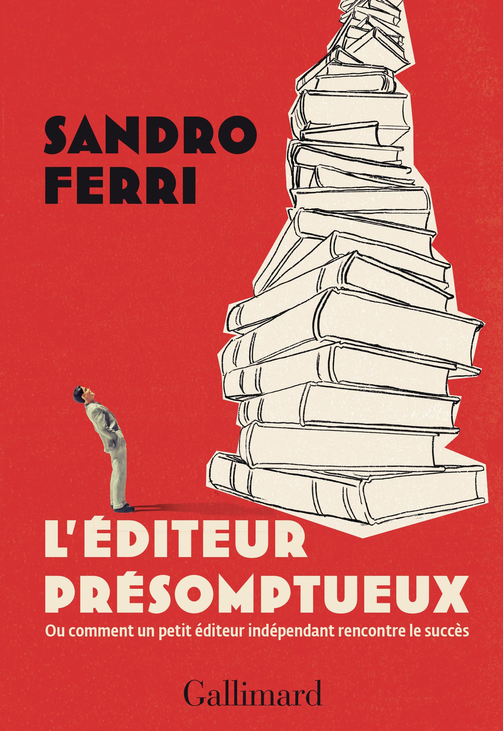 L'éditeur présomptueux: Ou comment un petit éditeur indépendant rencontre le succès Contemporary literature
