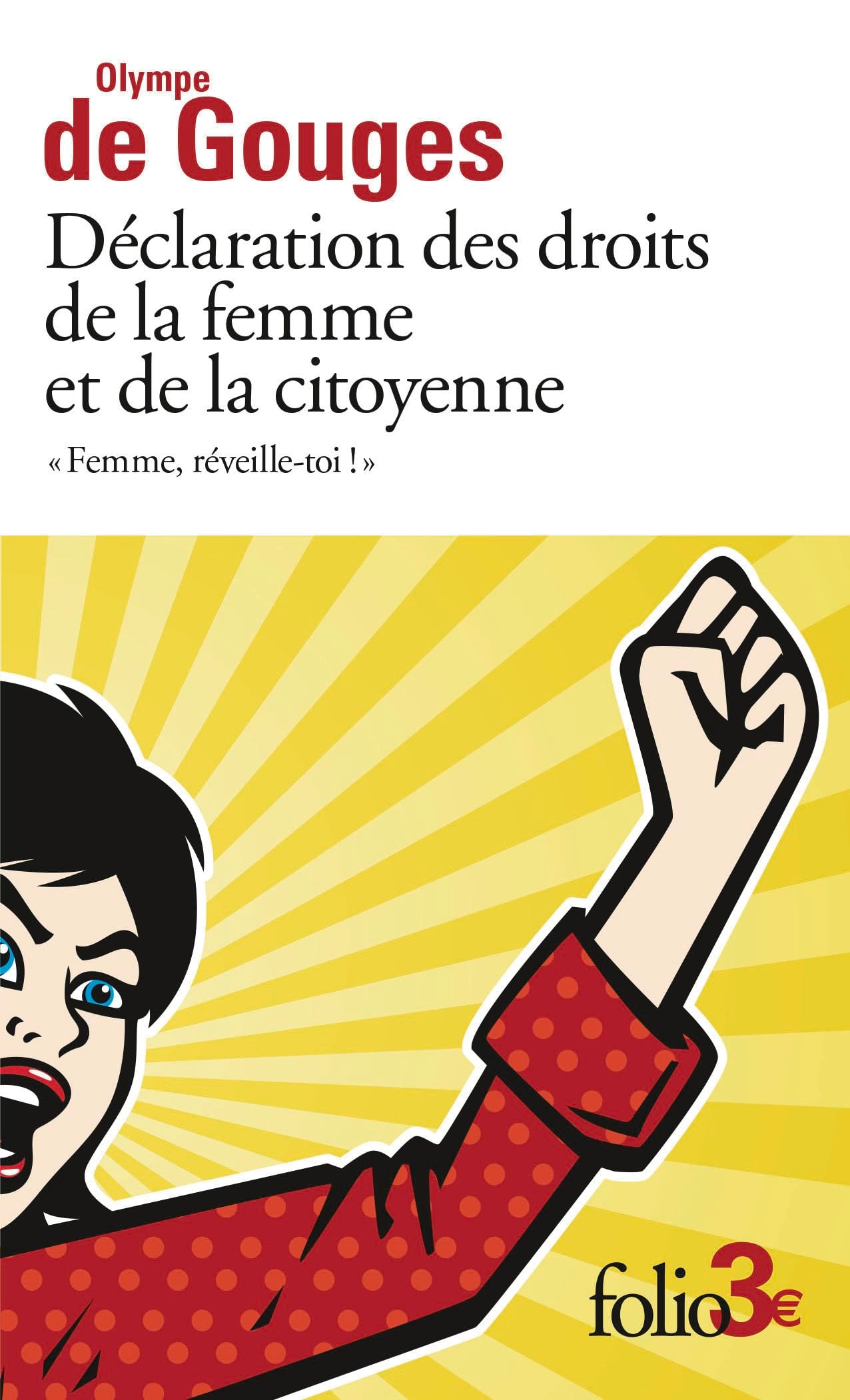 Déclaration des droits de la femme et de la citoyenne et autres écrits: "Femme, réveille-toi !" Essays & Short Stories
