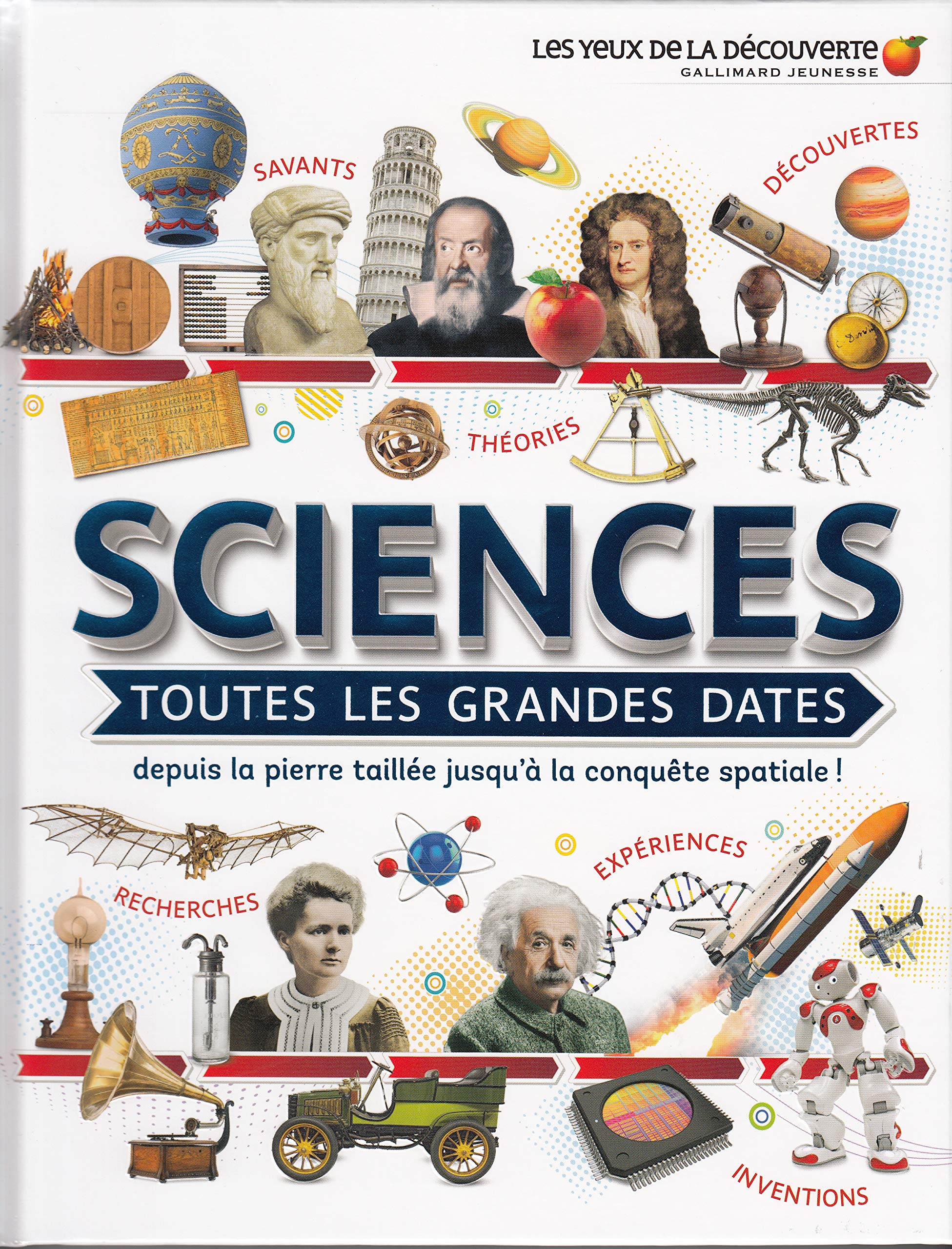 Sciences : toutes les grandes dates: Depuis la pierre taillée jusqu'à la conquête spatiale ! Non-fiction