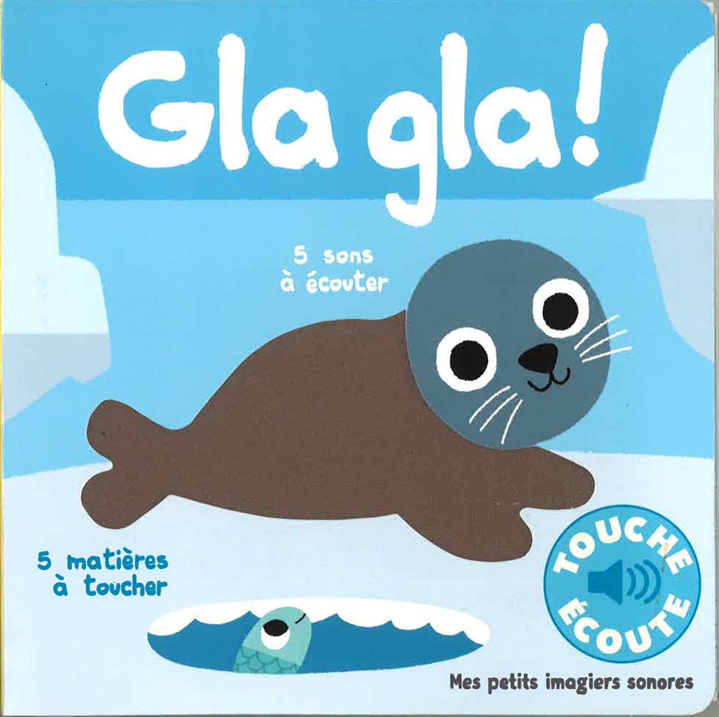 Gla gla !: 5 sons à écouter, 5 matières à toucher Non-fiction