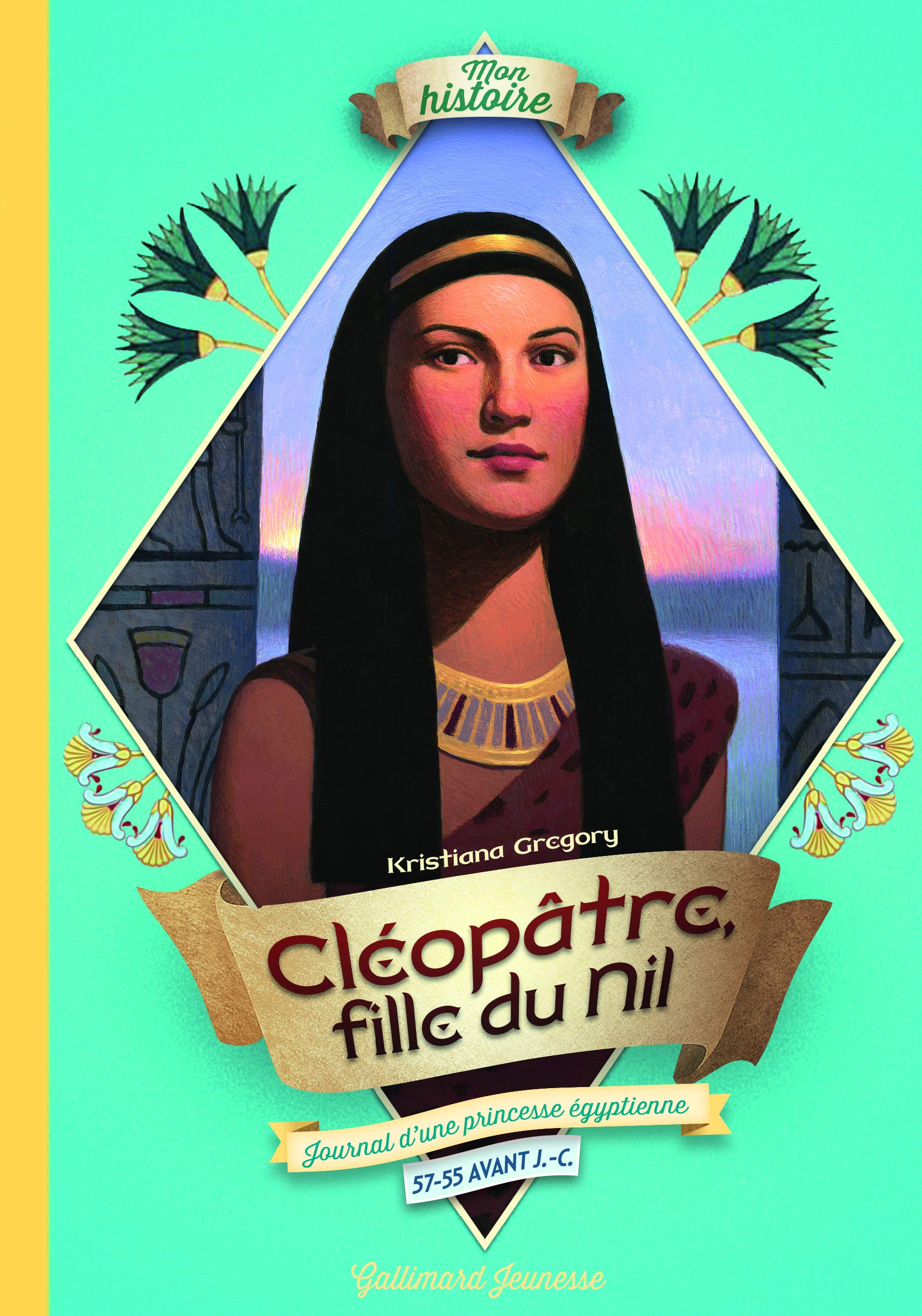 Cléopâtre, fille du Nil: Journal d'une princesse égyptienne, 57-55 avant J.-C. Novels & Short Stories