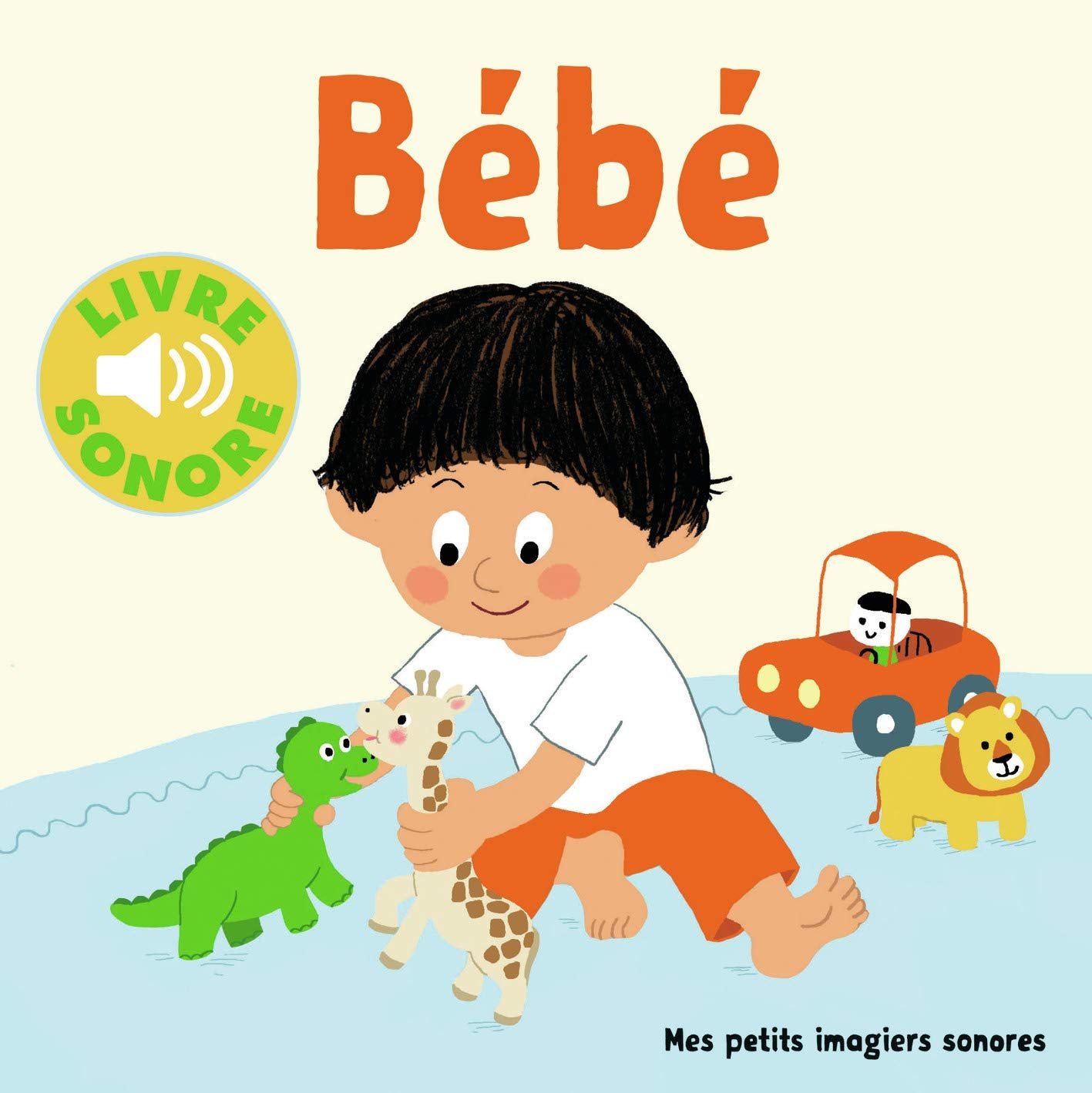 Bébé !: 6 scènes, 6 images, 6 sons Non-fiction
