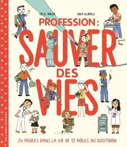 Profession : sauver des vies: 24 heures dans la vie de 12 héros du quotidien Children's books