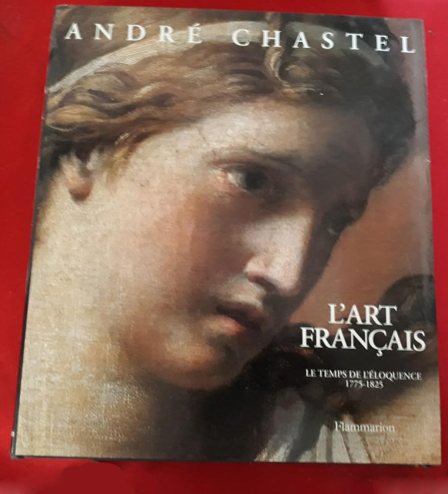 L'art français. Vol. 4. Le temps de l'éloquence : 1775-1825 Books