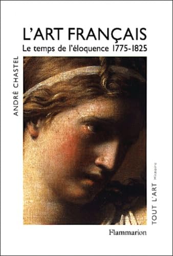 L'art français. Vol. 4. Le temps de l'éloquence : 1775-1825 book