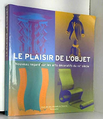 Le plaisir de l'objet : nouveau regard sur les arts décoratifs du XXe siècle book