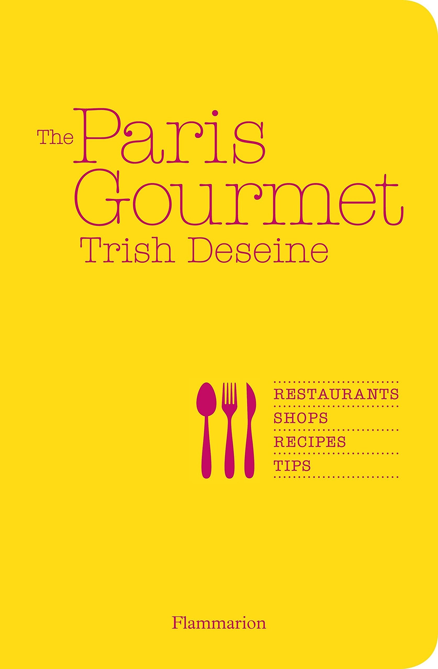 The Paris Gourmet: Restaurants • Shops • Recipes • Tips (Flammarion Chic Lifestyle) Film, Art & Culture