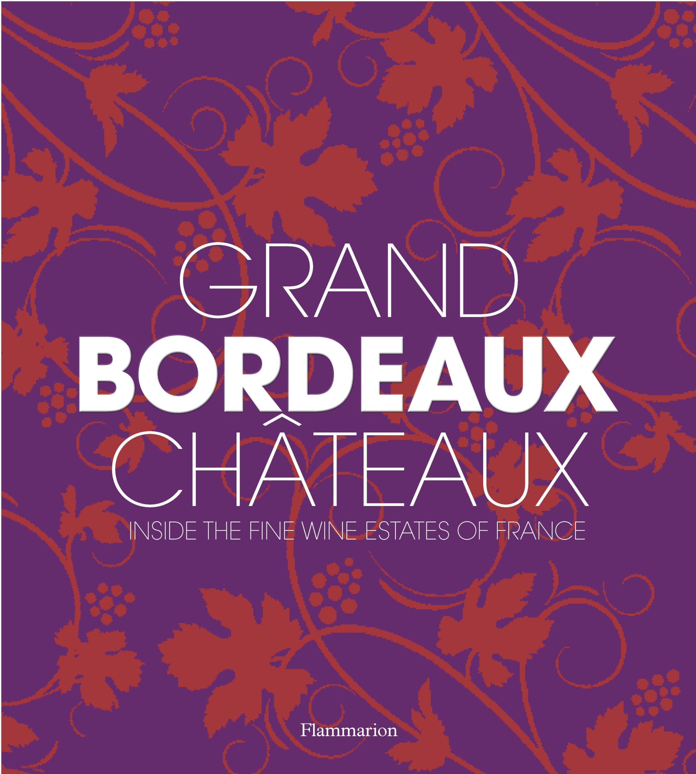 Grand Bordeaux Chateaux: Inside the Fine Wine Estates of France Film, Art & Culture