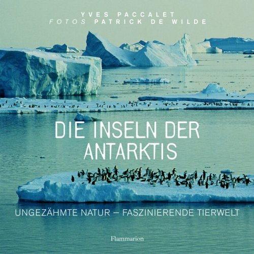 Die Inseln der Antarktis: Ungezähmte Natur - faszinierende Tierwelt Travelogues