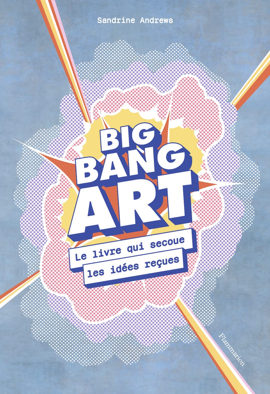 Big bang art: Le livre qui secoue les idées reçues book