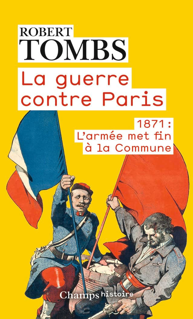 La guerre contre Paris: 1871 : L'armée met fin à la Commune Politics & History