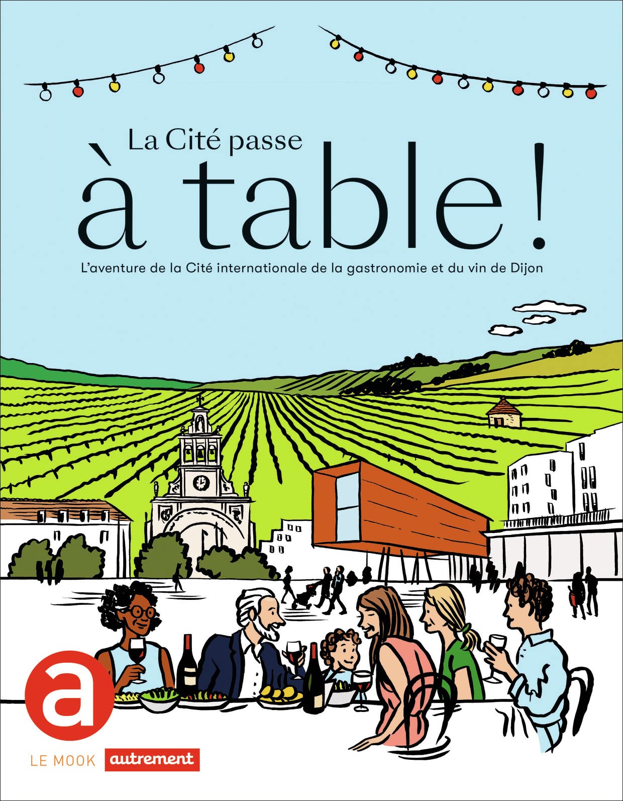 La Cité passe à table !: L'aventure de la Cité internationale de la gastronomie et du vin de Dijon book