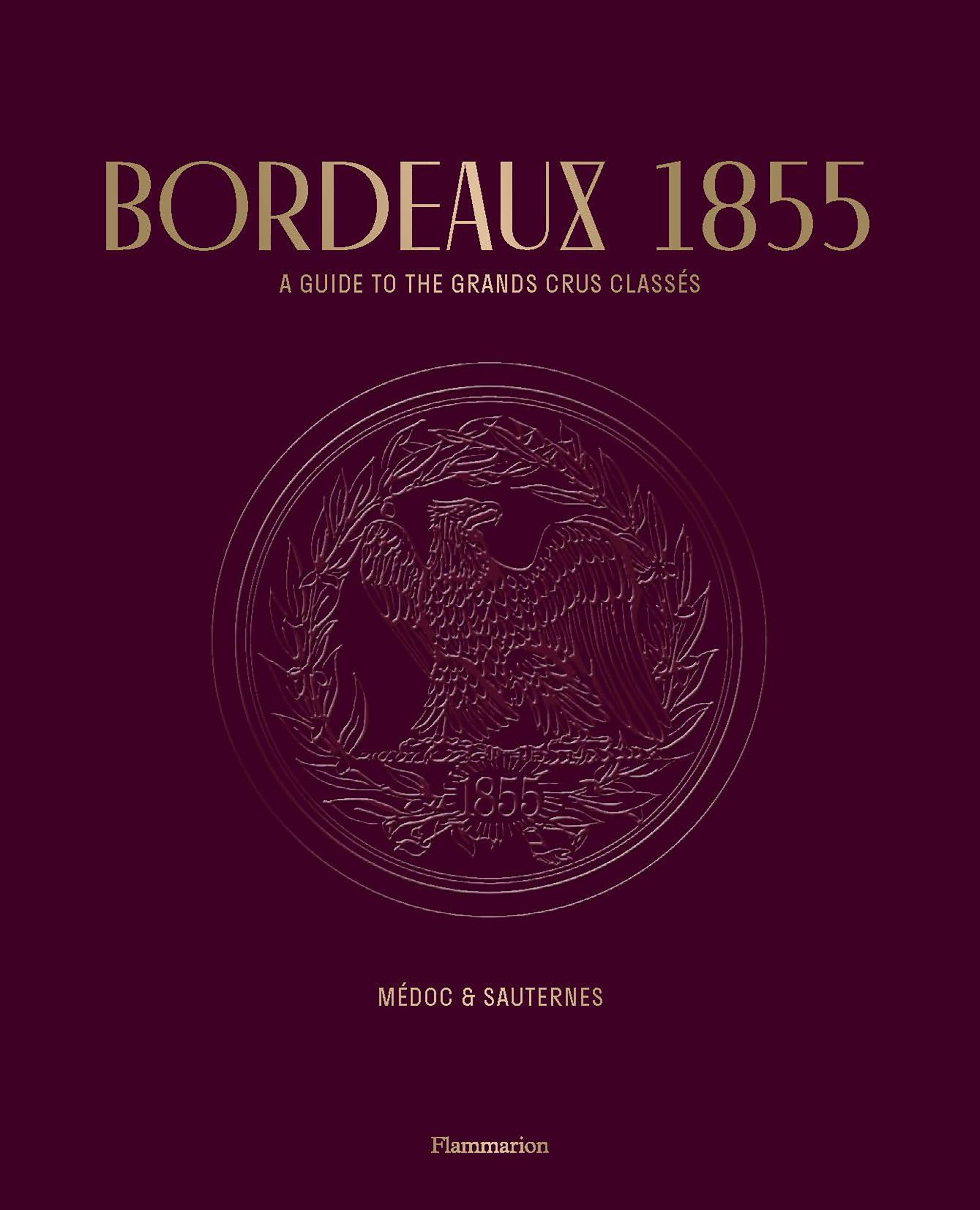 Bordeaux 1855: A Guide to the Grands Crus Classés, Médoc & Sauternes book