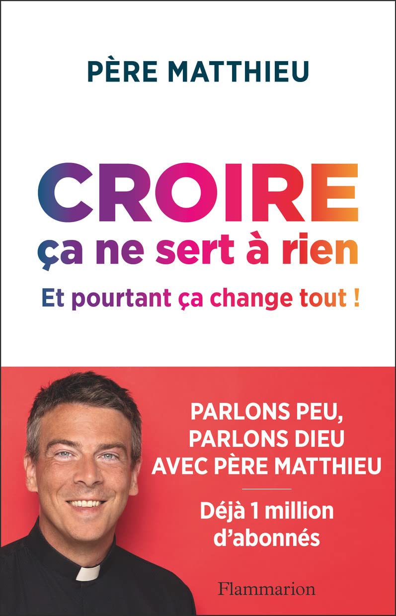 Croire ça ne sert à rien: Et pourtant ça change tout ! book