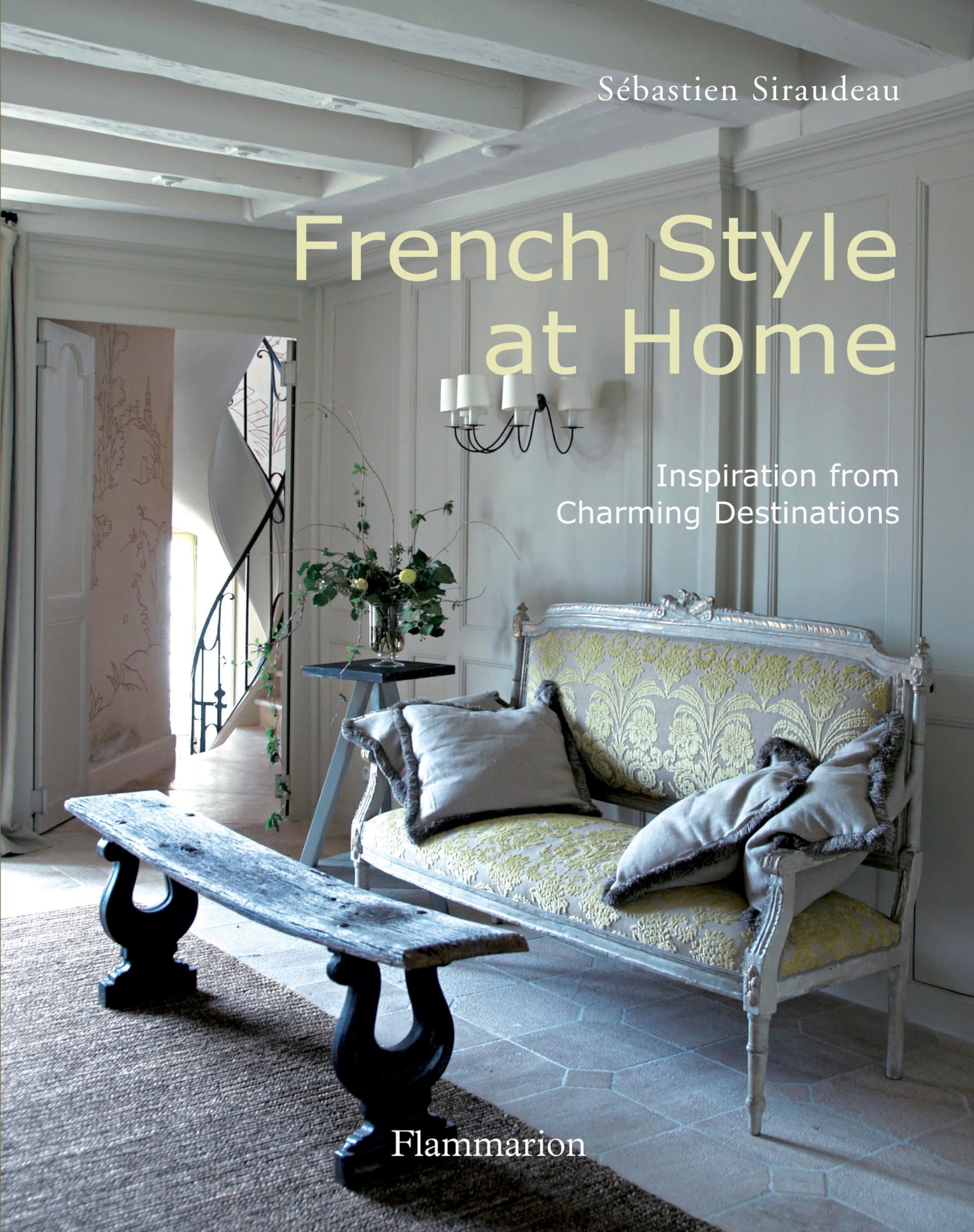 French Style at Home: Inspiration from Charming Destinations book