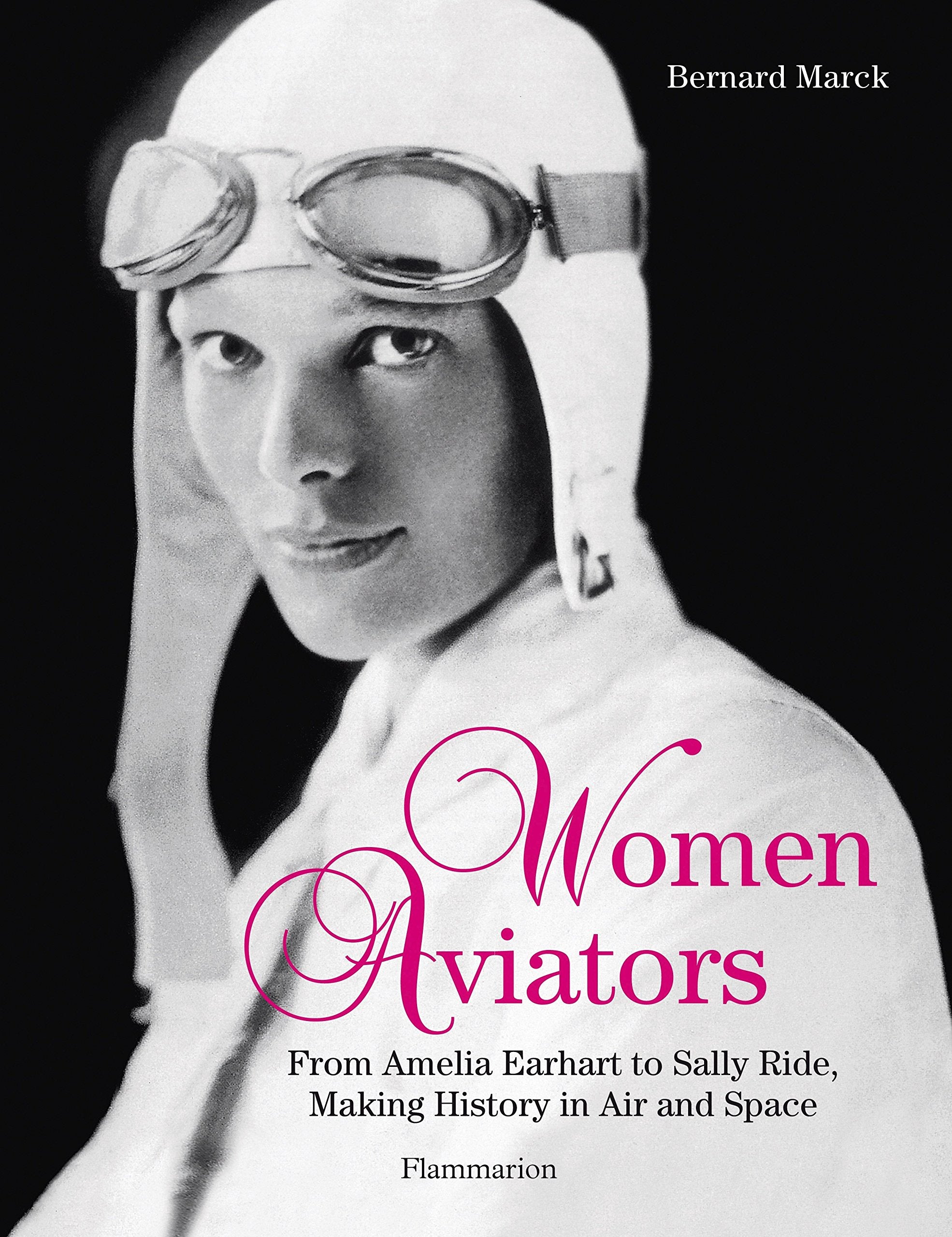 Women Aviators: From Amelia Earhart to Sally Ride, Making History in Air and Space book
