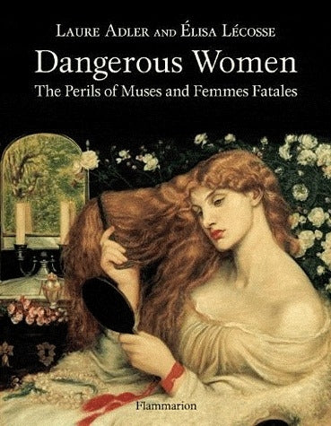 Dangerous women : the perils of muses and femmes fatales Books