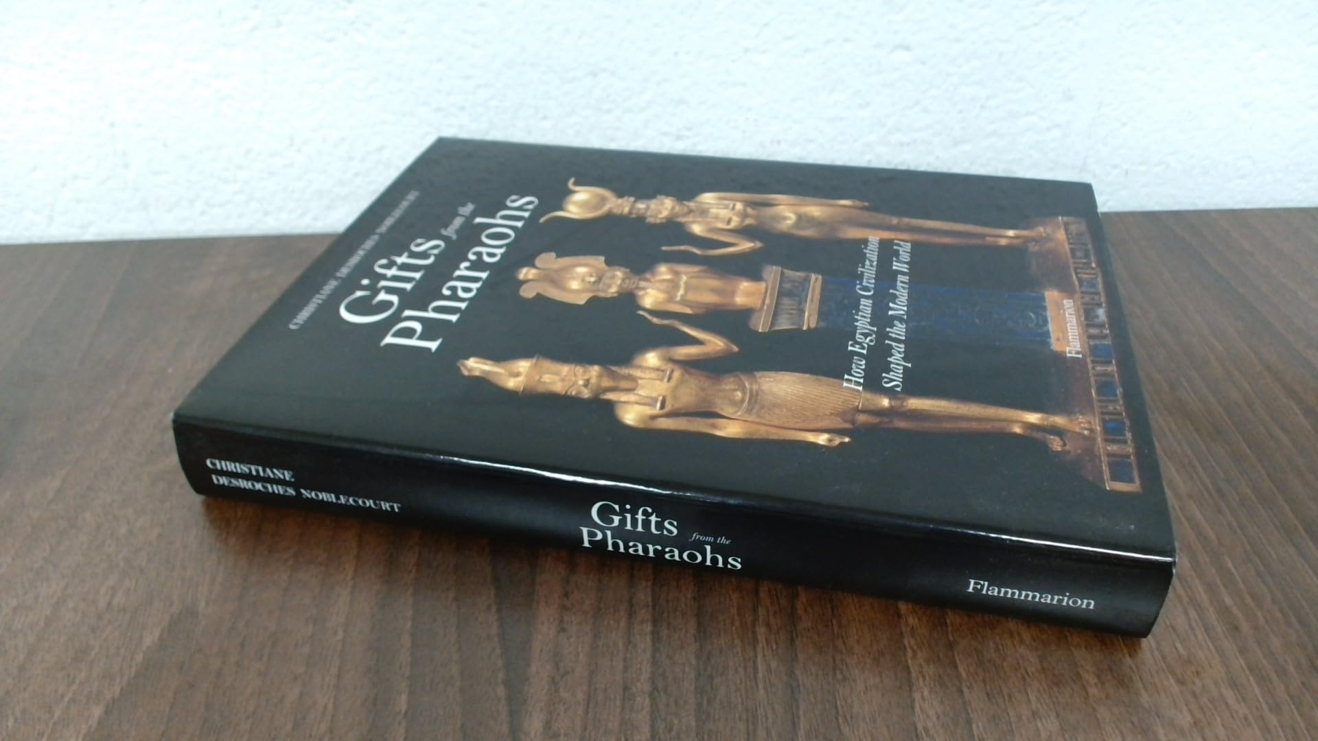 Gifts from The Pharaohs: How Ancient Egyptian Civilization Shaped the Modern World book