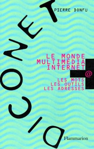 Le Monde multimédia Internet: Les mots, les outils, les adresses book