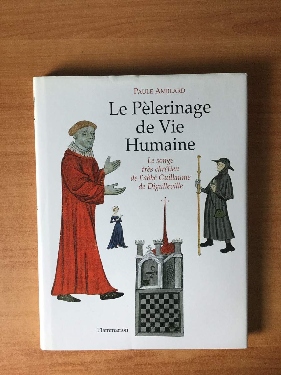 Le Pèlerinage de Vie Humaine: Le Songe très chrétien de l'abbé Guillaume de Digulleville Religion & Esotericism