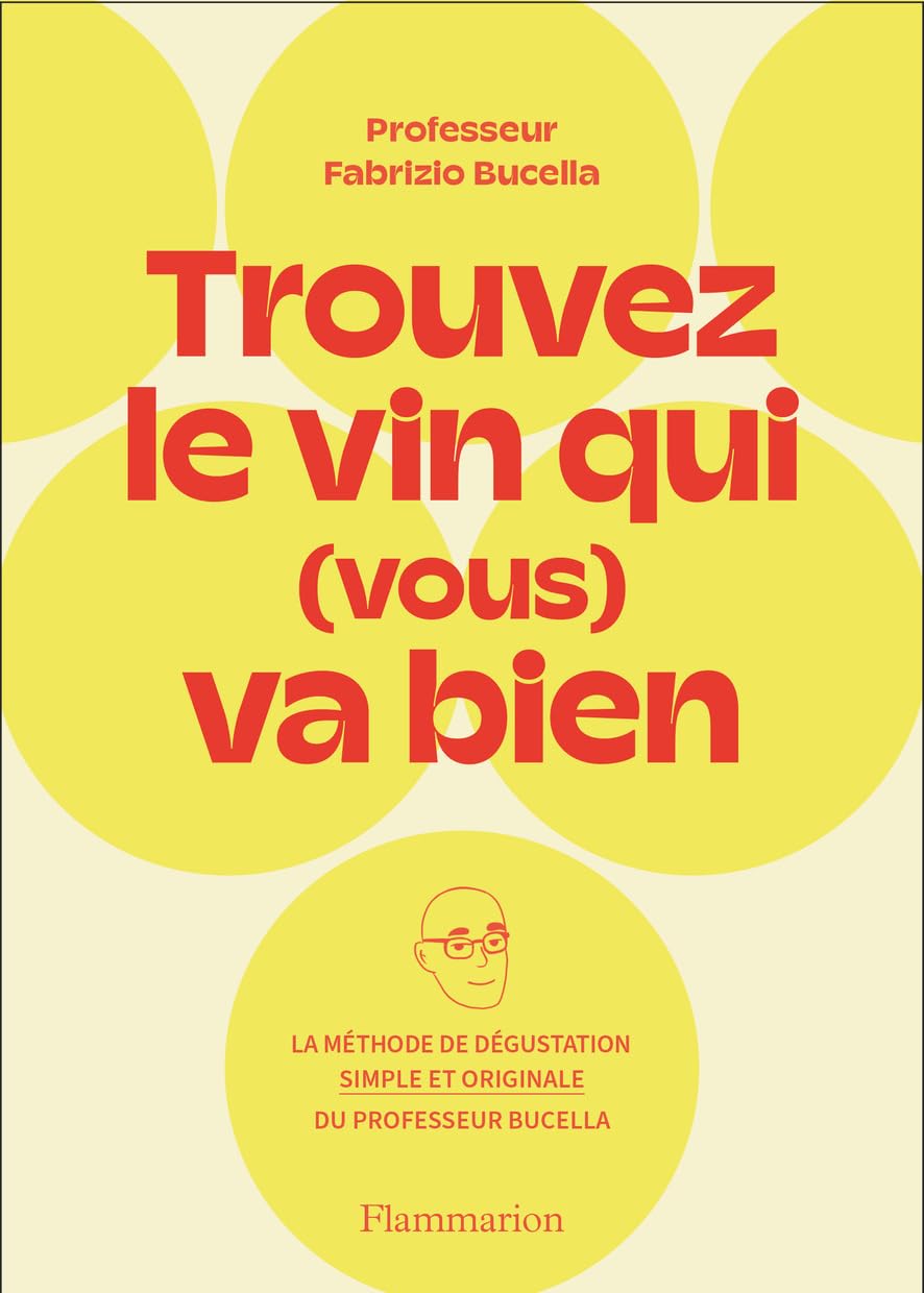Trouvez le vin qui (vous) va bien: La méthode de dégustation simple et originale du Professeur Fabrizio Bucella Leisure, Home & Garden