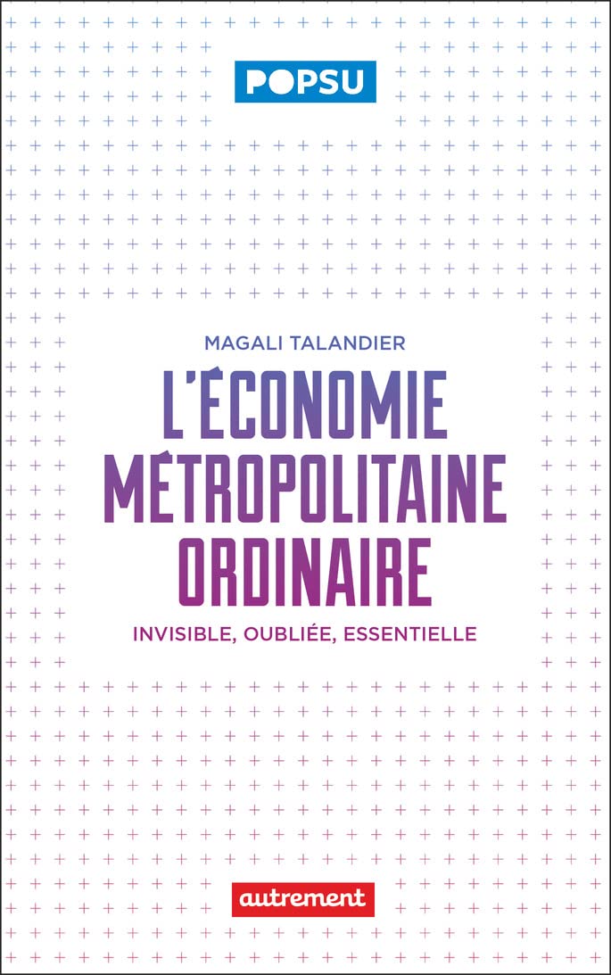 L'économie métropolitaine ordinaire: Invisible, oubliée, essentielle Social Sciences