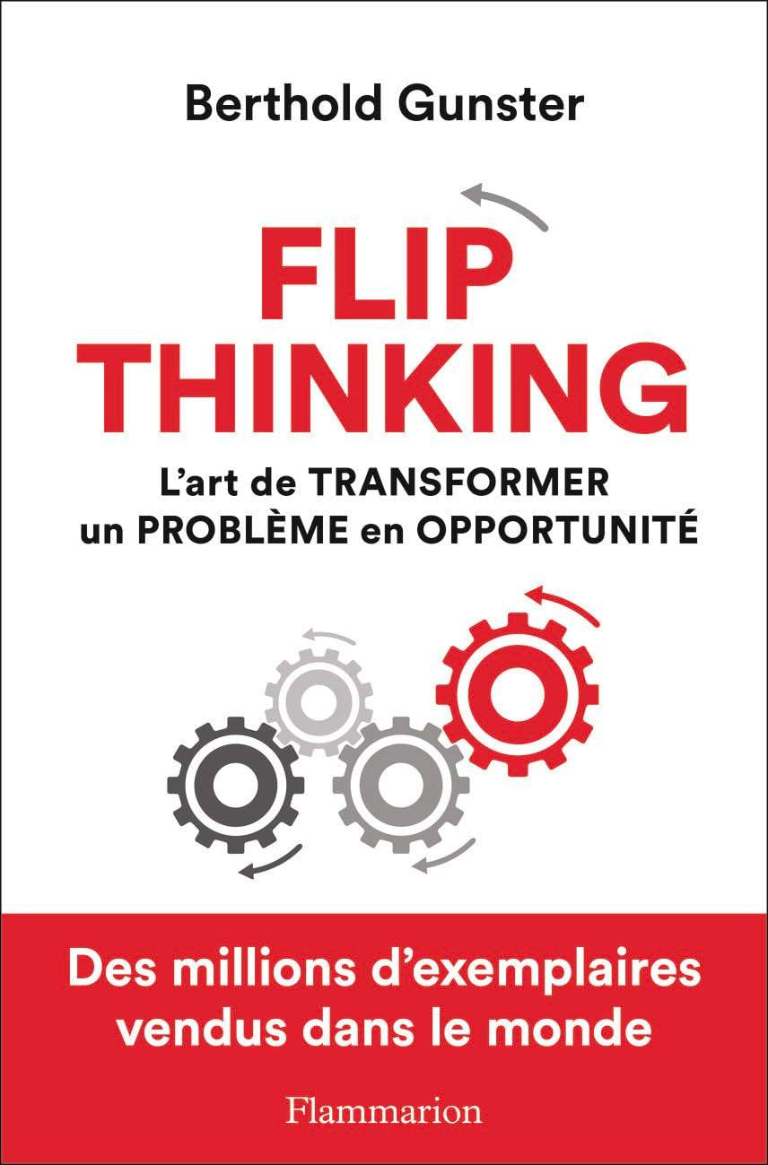 Flip thinking: L'art de transformer un problème en opportunité Books