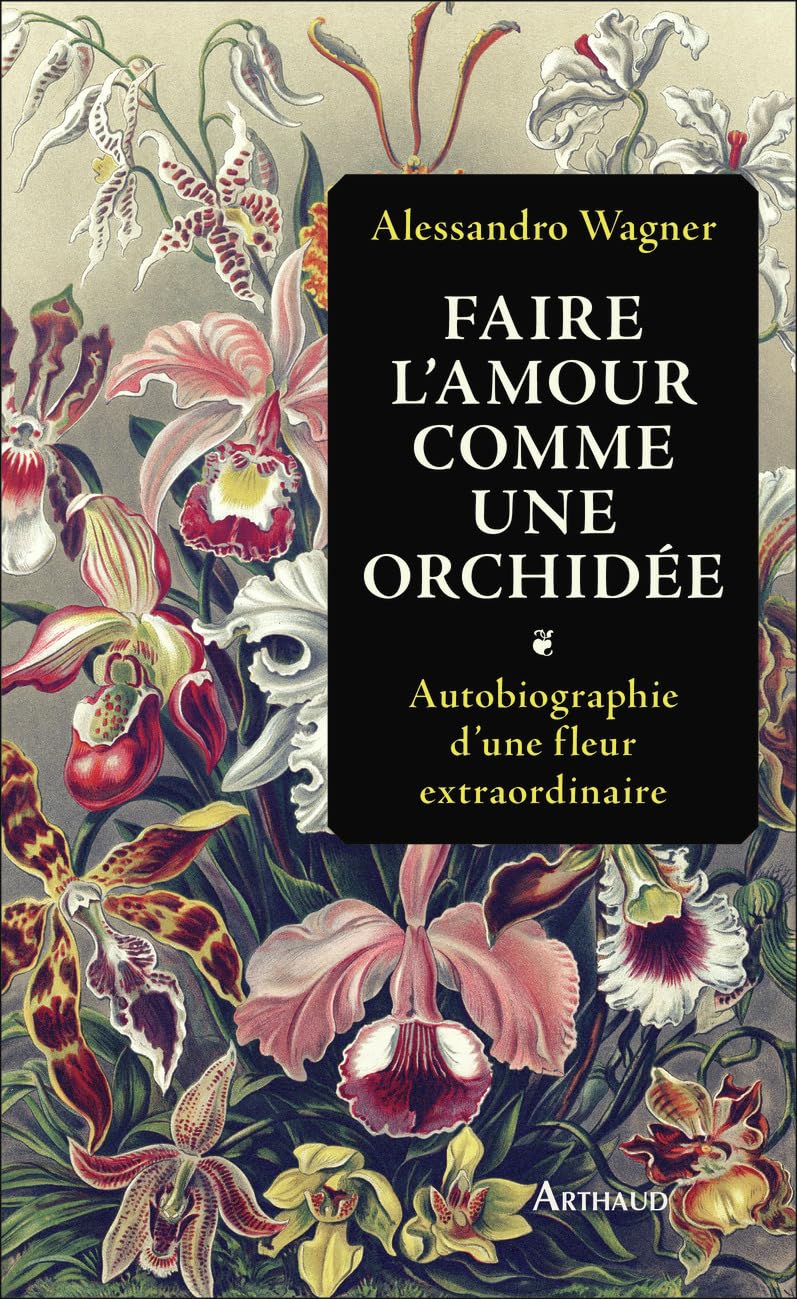 Faire l'amour comme une orchidée: Autobiographie d'une fleur extraordinaire Essays & Short Stories