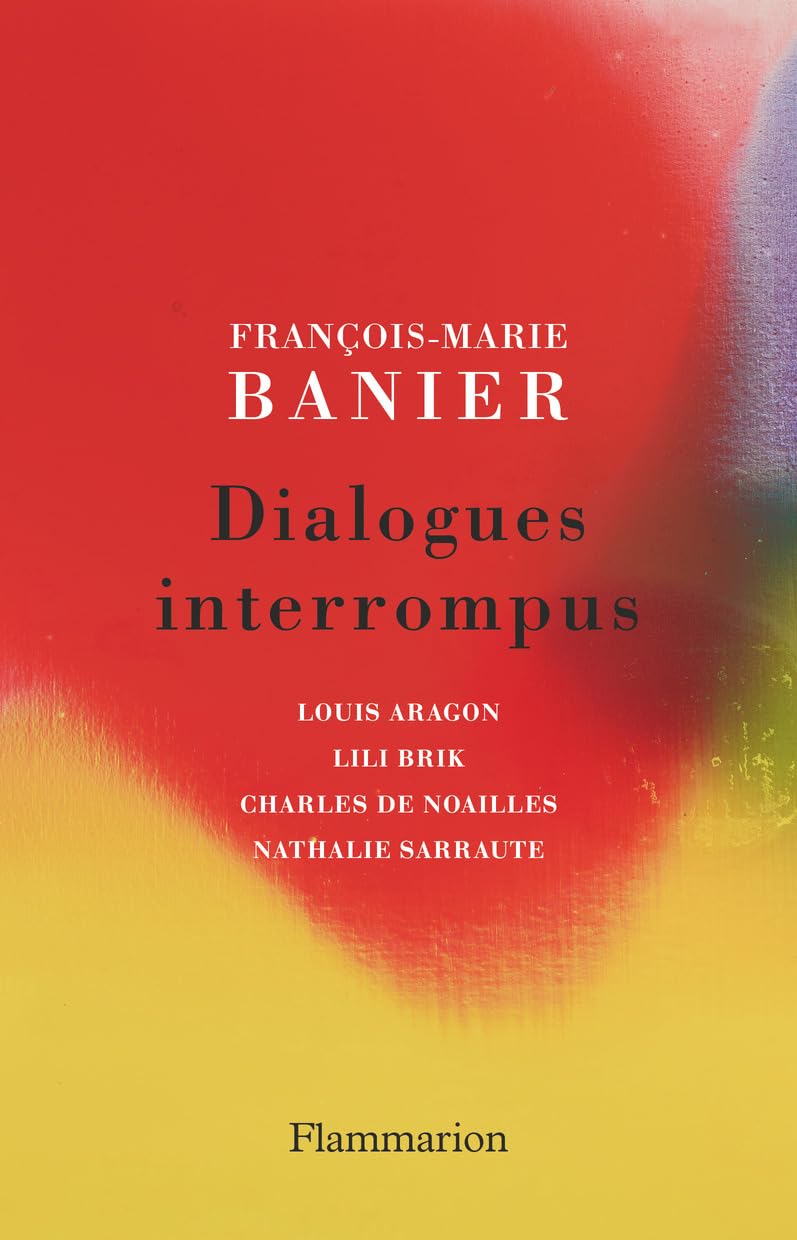 Dialogues interrompus: Louis Aragon, Lili Brik, Charles de Noailles, Nathalie Sarraute Contemporary literature